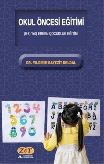 Okul Öncesi Eğitimi - 0-6 Yaş Erken Çocukluk Eğitimi - Yıldırım Bayezıt Deldal - Zet Akademi Yayınları