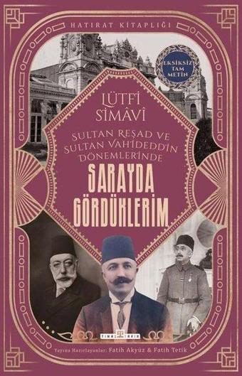 Sarayda Gördüklerim - Sultan Reşad ve Sultan Vahdettn Dönemlerinde - Eksikiz Tam Metin - Lütfi Simavi - Timaş Yayınları