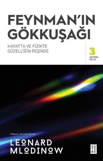 Feynman'ın Gökkuşağı - Hayatta ve Fizikte Güzelliğin Peşinde - Leonard Mlodinow - Ketebe