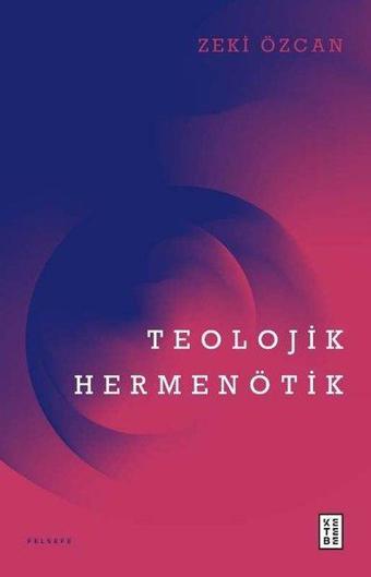 Teolojik Hermenötik - Zeki Özcan - Ketebe