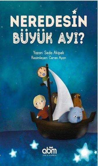 Neredesin Büyük Ayı? - Seda Akipek - Abm Yayınevi