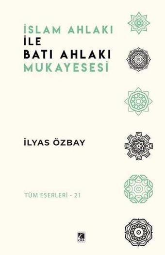 İslam Ahlakı ile Batı Ahlakı Mukayesesi - İlyas Özbay - Çıra Yayınları