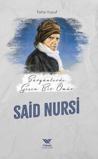 Sürgünde Geçen Bir Ömür: Said Nursi - Taha Yusuf - Yüksel Yayıncılık