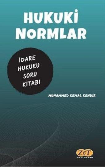 Hukuki Normlar İdare Hukuku Çözümlü Soru Kitabı - Muhammed Kemal Kendir - Zet Yayınları