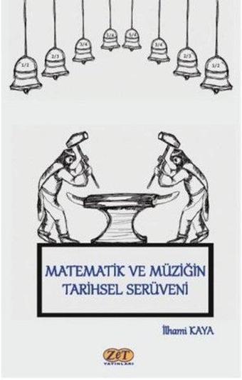 Matematik ve Müziğin Tarihsel Serüveni - İlhami Kaya - Zet Yayınları