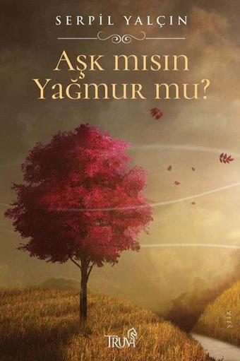 Aşk mısın Yağmur mu? - Serpil Yalçın - Truva Yayınları