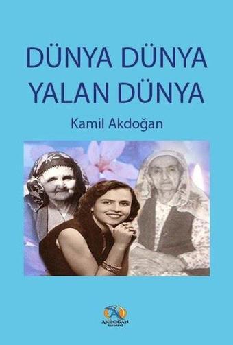 Dünya Dünya Yalan Dünya - Kamil Akdoğan - Akdoğan Yayınevi