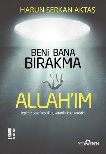 Beni Bana Bırakma Allah'ım - Harun Serkan Aktaş - Yediveren Yayınları