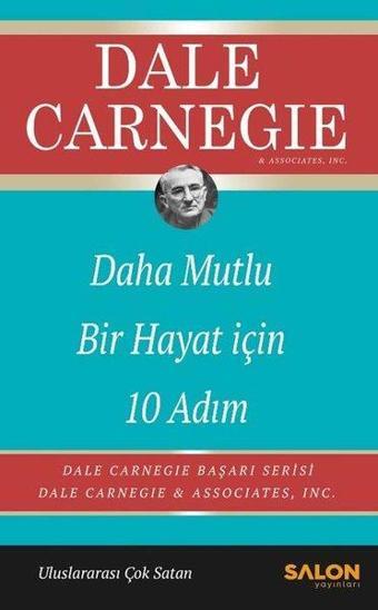 Daha Mutlu Bir Hayat İçin 10 Adım - Dale Carnegie - Salon Yayınları