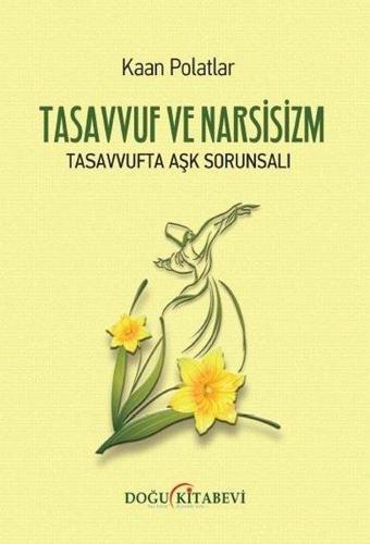 Tasavvuf ve Narsizm - Tasavvufta Aşk Sorunsalı - Kaan Polatlar - Doğu Kitabevi