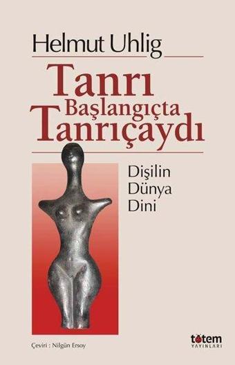 Tanrı Başlangıçta Tanrıçaydı - Helmut Uhlig - Totem