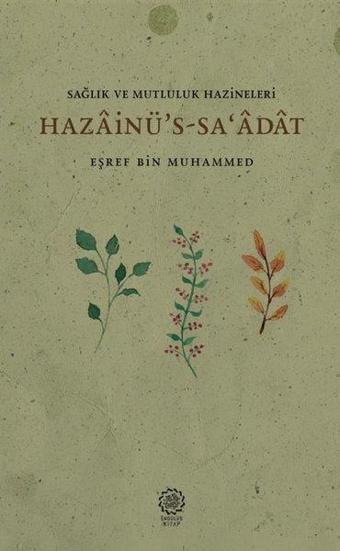 Sağlık ve Mutluluk Hazineleri: Hazainü S-sa'adat - Eşref Bin Muhammed - Endülüs Kitap