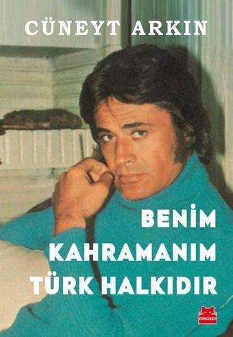 Benim Kahramanım Türk Halkıdır - Cüneyt Arkın - Kırmızı Kedi Yayınevi