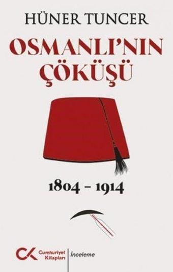 Osmanlı'nın Çöküşü 1804 - 1914 - Hüner Tuncer - Cumhuriyet Kitapları