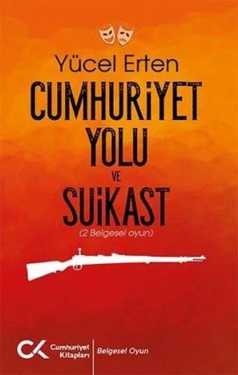 Cumhuriyet Yolu ve Suikast - Yücel Erten - Cumhuriyet Kitapları