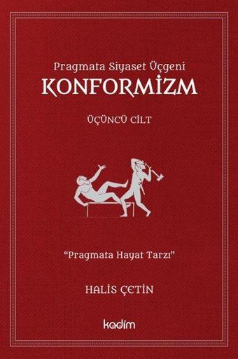 Pragmata Siyaset Üçgeni Konformizm - Üçüncü Cilt - Halis Çetin - Kadim