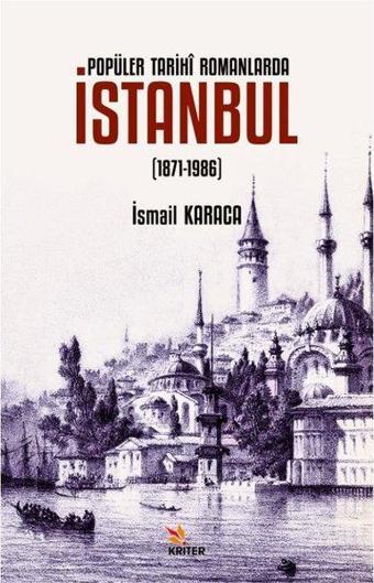 Popüler Tarihi Romanlarda İstanbul 1871 - 1986 - İsmail Karaca - Kriter