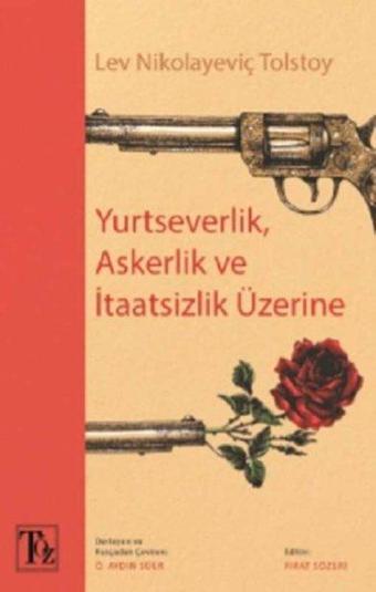 Yurtseverlik Askerlik ve İtaatsizlik Üzerine - Lev Nikolayeviç Tolstoy - Töz Yayınları