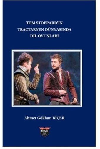 Tom Stoppard'in Tractaryen Dünyasında Dil Oyunları - Ahmet Gökhan Biçer - Bilgin Kültür Sanat