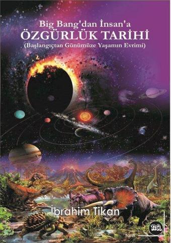 Big Bang'tan İnsana Özgürlük Tarihi  - Başlangıçtan Günümüze Yaşamın Evrimi - İbrahim Tikan - Na Yayınları