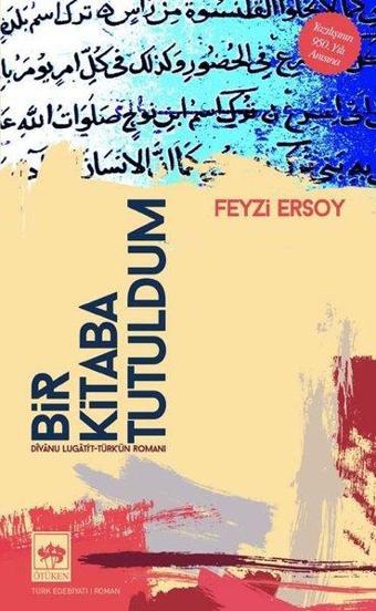Bir Kitaba Tutuldum - Divanu Lugati't-Türk'ün Romanı - Ötüken Neşriyat