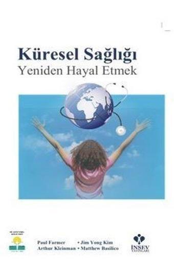 Küresel Sağlığı Yeniden Hayal Etmek - Paul Farmer - İnsev Yayınları