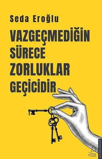 Vazgeçmediğin Sürece Zorluklar Geçicidir - Seda Eroğlu - Destek Yayınları