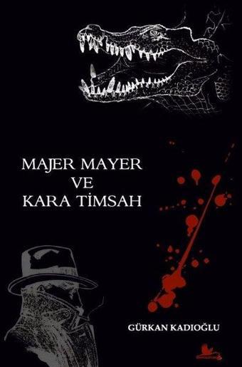 Majer Mayer ve Kara Timsah - Gürkan Kadıoğlu - Kırmızı Leylek Yayınları