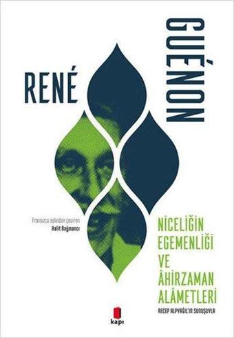 Niceliğin Egemenliği ve Ahirzaman Alametleri - Rene Guenon - Kapı Yayınları