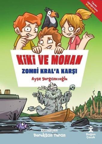 Kiki ve Mohan Zombi Kral'a Karşı - Ayşe Yorgancıoğlu - Doğan Çocuk
