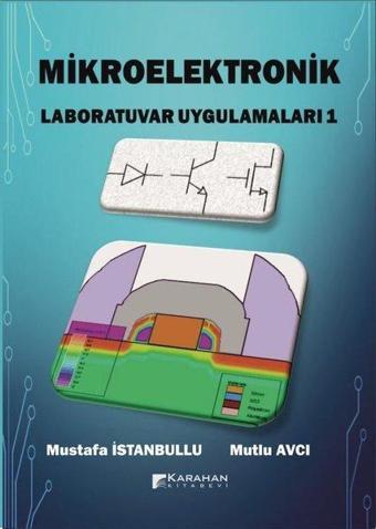 Mikroelektronik Laboratuvar Uygulamaları - 1 - Mustafa İstanbullu - Karahan Kitabevi