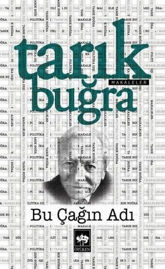 Bu Çağın Adı - Makaleler - Tarık Buğra - Ötüken Neşriyat