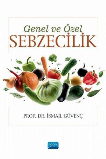 Genel ve Özel Sebzecilik - İsmail Güvenç - Nobel Akademik Yayıncılık