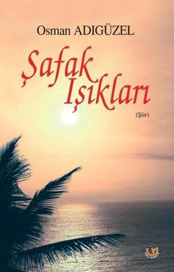 Şafak Işıkları - Osman Adıgüzel - Tunç Yayıncılık