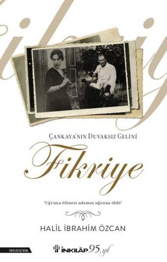 Çankaya'nın Duvaksız Gelini Fikriye - Halil İbrahim Özcan - İnkılap Kitabevi Yayınevi