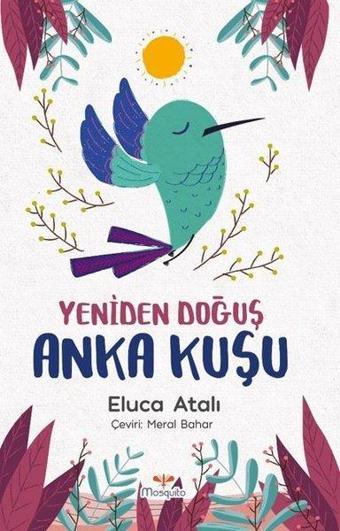 Yeniden Doğuş Anka Kuşu - Eluca Atalı - Mosquito Yayınları