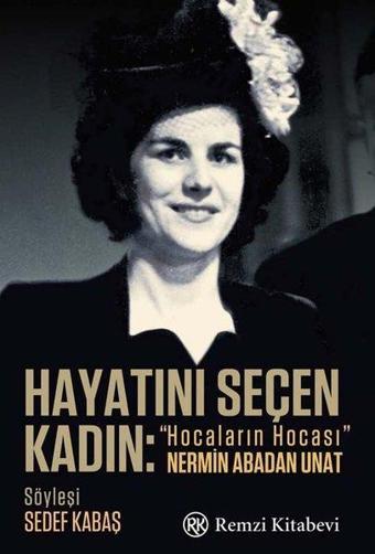 Hayatını Seçen Kadın - Hocaların Hocası Nermin Abadan Unat - Sedef Kabaş - Remzi Kitabevi