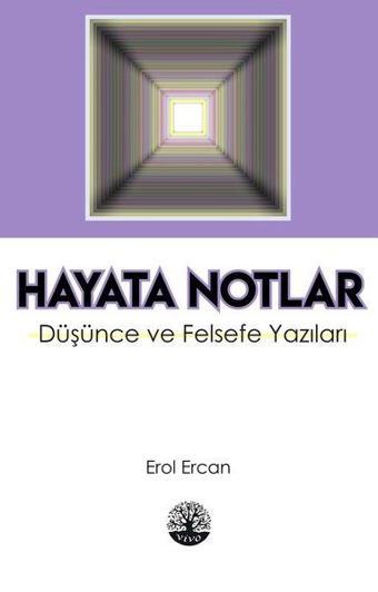 Hayata Notlar - Düşünce ve Felsefe Yazıları - Erol Ercan - Vivo Yayınevi