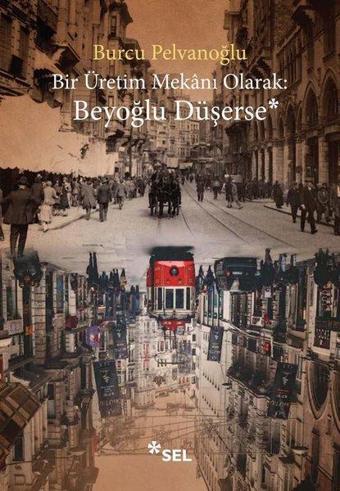 Bir Üretim Mekanı Olarak: Beyoğlu Düşerse - Burcu Pelvanoğlu - Sel Yayıncılık