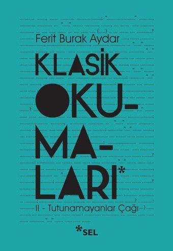 Klasik Okumaları 2 - Tutunamayanlar Çağı - Ferit Burak Aydar - Sel Yayıncılık