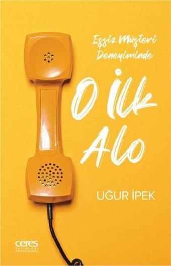 O İlk Alo - Eşsiz Müşteri Deneyiminde - Ceres Yayınları