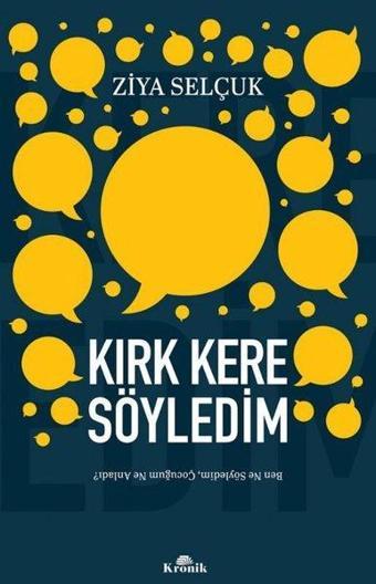 Kırk Kere Söyledim - Ben Ne Söyledim Çocuğum Ne Anladı? - Ziya Selçuk - Kronik Kitap