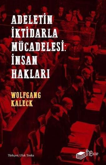 Adaletin İktidarla Mücadelesi: İnsan Hakları - Wolfgang Kaleck - The Kitap