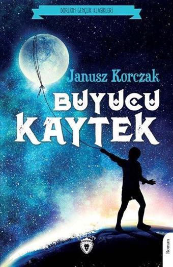 Büyücü Kaytek - Gençlik Klasikleri - Janusz Korczak - Dorlion Yayınevi