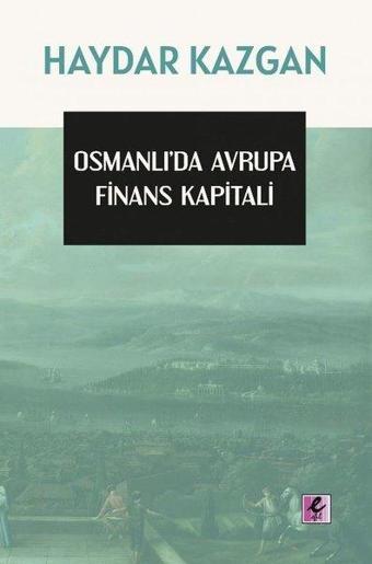 Osmanlı'da Avrupa Finans Kapitali - Haydar Kazgan - Efil Yayınevi Yayınları