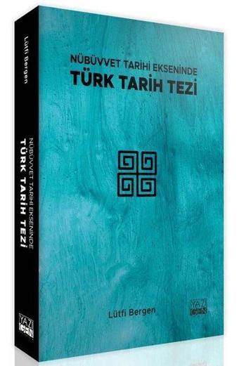 Nübüvvet Tarihi Ekseninde Türk Tarih Tezi - Lütfi Bergen - Yazıgen Yayınevi