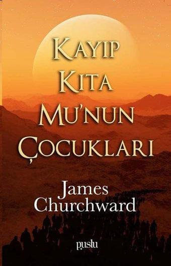 Kayıp Kıta Mu'nun Çocukları - James Churchward - Puslu Yayıncılık