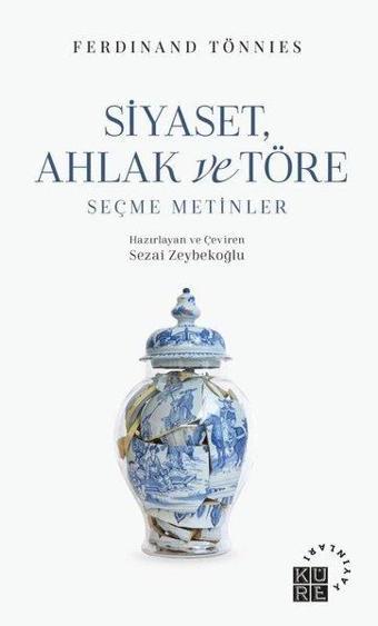 Siyaset Ahlak ve Töre - Seçme Metinler - Ferdinand Tönnies - Küre Yayınları