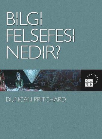 Bilgi Felsefesi Nedir? - Duncan Pritchard - Küre Yayınları