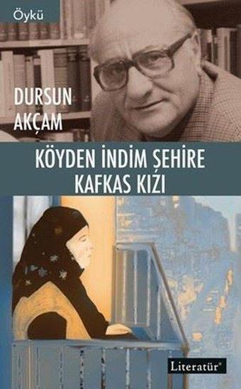 Köyden İndim Şehire Kafkas Kızı - Dursun Akçam - Literatür Yayıncılık